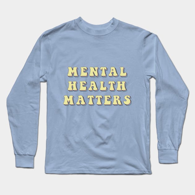 Mental Health Matters Long Sleeve T-Shirt by Gold Star Creative